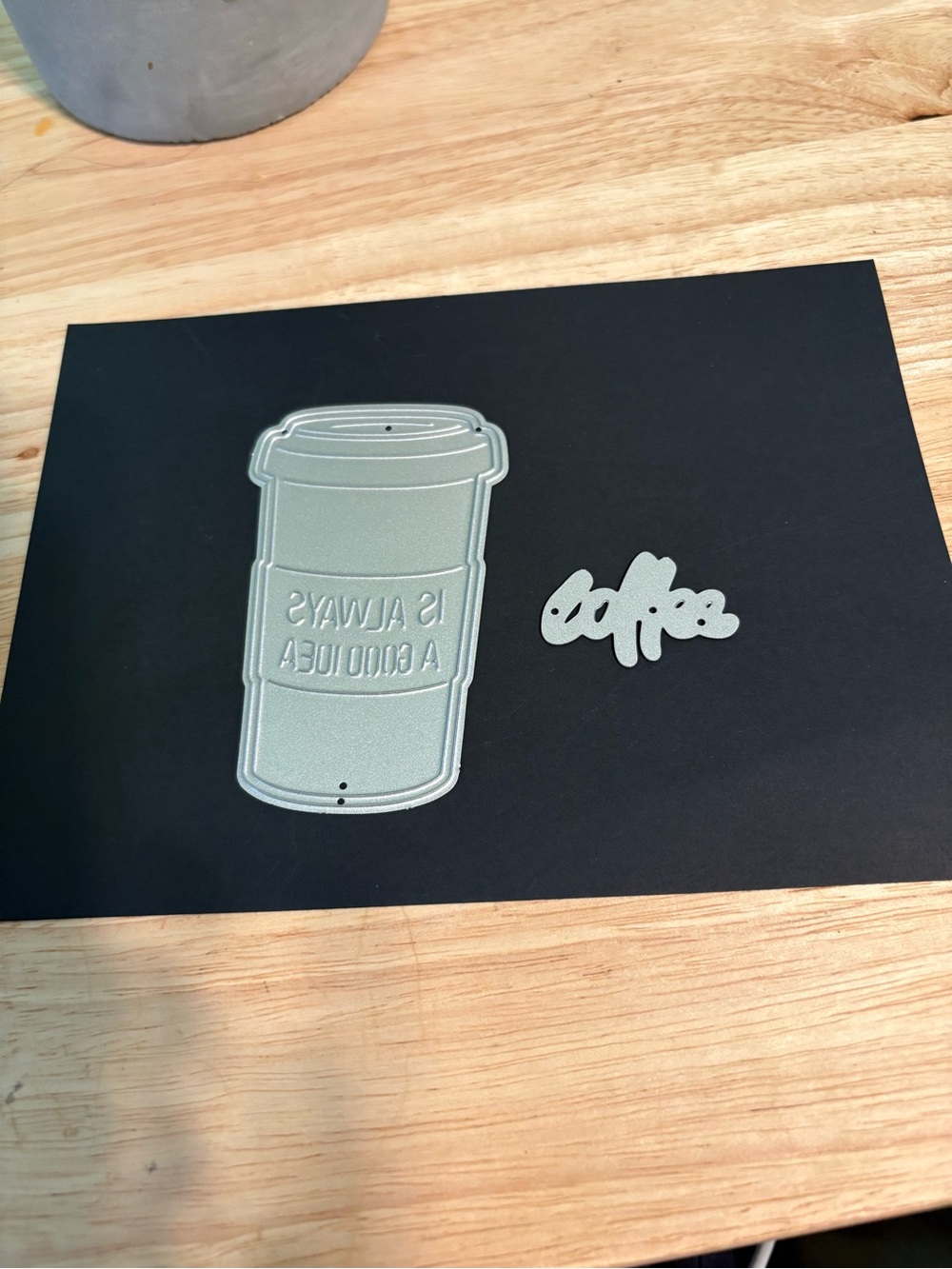 Silver Coffee Cup Die Cut + 'coffee is always a good idea Script